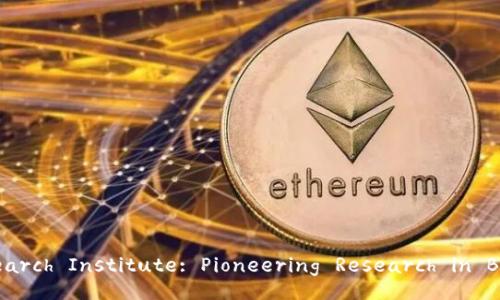Huobi Blockchain Research Institute: Pioneering Research in Blockchain Technologies